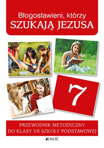 przewodnik metodyczny Jedność  Błogosławieni którzy szukają Jezusa, podręczniki do religii kl.7, książki do religii kl.7 podręczniki szkolne