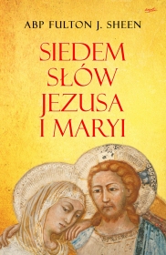Siedem słów Jezusa i Maryi abp Fulton Sheen,książka religijna,Słowo Boże, słowa Jezusa