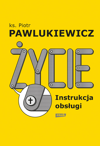 Życie Instrukcja obsługi, ksiądz Pawlukiewicz,książki religijne,księgarnia religijna