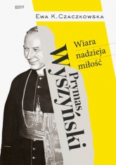 CZaczkowska,kardynał Wyszyński,Prymas Wyszyński,wiara nadzieja miłość