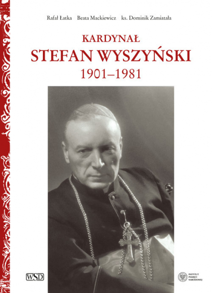 IPN,książka o Wyszyńskim,biografia kardynała Wyszyńskiego